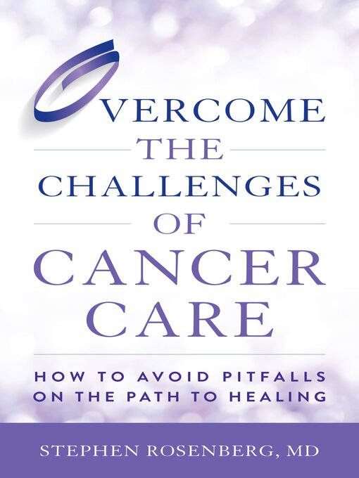Title details for Overcome the Challenges of Cancer Care by Stephen Rosenberg - Available